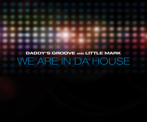 Daddy's Groove & Little Mark - We Are In Da House Daddy's Groove & Little Mark - We Are In Da House