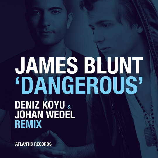 James Blunt - Dangerous (Deniz Koyu & Johan Wedel Remix) 