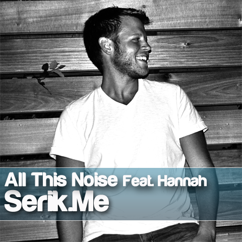 Serik.Me - All This Noise (Original Mix) Feat. Hannah