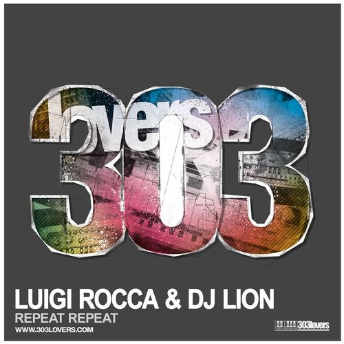 DJ Lion, Luigi Rocca Repeat Repeat 303 DJ Lion, Luigi Rocca Repeat Repeat
