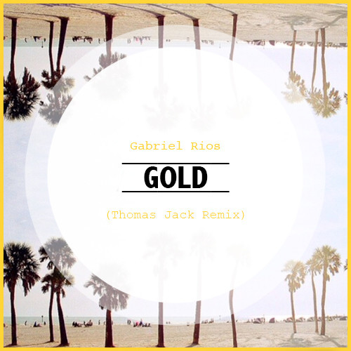 Gabriel Rios - Gold (Thomas Jack Remix)